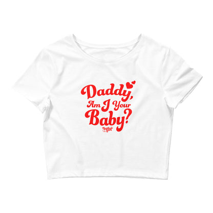 Daddy, Am I Your Baby? Crop Tee